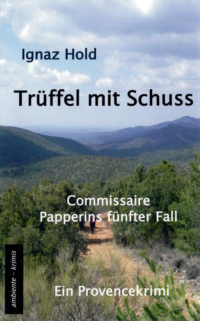 Trüffel mit Schuss – Commissaire Papperins fünfter Fall von Ignaz Hold / Buch TB