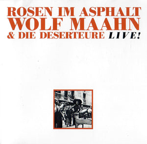 WOLF MAAHN & DIE DESERTEURE - ROSEN IM ASPHALT